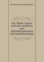 Joh. Matth. Gesner Und Sein Verhaltnis Zum Philanthropinismus Und Neuhumanismus 1246529653 Book Cover