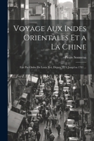 Voyage Aux Indes Orientales Et a La Chine: Fait Par Ordre De Louis Xvi, Depuis 1774 Jusqu'en 1781 ... 102248513X Book Cover