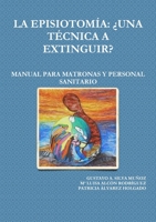 La Episiotomía: ¿Una Técnica a Extinguir? Manual Para Matronas Y Personal Sanitario 1291156283 Book Cover