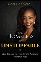 From Homeless to Unstoppable: How You Can Go From Zero to Becoming Your Own Hero B0GQPS35N6 Book Cover