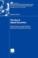 The Use Of Hybrid Securities; Market Timing, Investor Rationing, Signaling And Asset Restructuring 3835002473 Book Cover