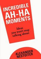 Incredible Ah-Ha Moments Ideas you won't stop talking about 1468010212 Book Cover