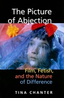 The Picture of Abjection: Film, Fetish, and the Nature of Difference 0253219183 Book Cover