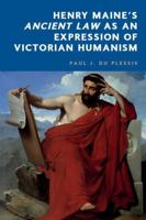 Henry Maine's Ancient Law as an Expression of Victorian Humanism 1399550659 Book Cover