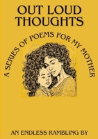 Out Loud Thoughts: A Series of Poems for My Mother 1304618730 Book Cover