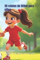 20 relatos de fútbol para niños (Spanish Edition) B0FF2375D1 Book Cover