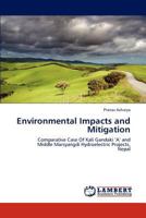Environmental Impacts and Mitigation: Comparative Case Of Kali Gandaki ‘A’ and Middle Marsyangdi Hydroelectric Projects, Nepal 3847307908 Book Cover