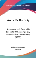 Words to the laity: addresses and papers on subjects of contemporary ecclesiastical controversy 1177555697 Book Cover