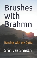 Brushes with Brahmn: Dancing with my Datta 1652232508 Book Cover