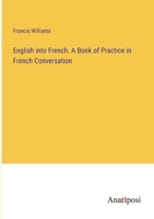 English into French. A Book of Practice in French Conversation 3382156466 Book Cover