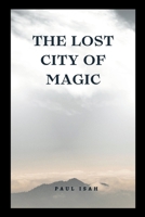 The Lost City of Magic 4287719336 Book Cover