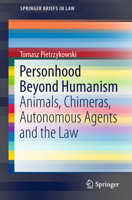 Personhood Beyond Humanism: Animals, Chimeras, Autonomous Agents and the Law 3319788809 Book Cover