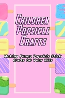 Children Popsicle Crafts: Making Funny Popsicle Stick Crafts for Your Kids: Popsicle For Kids B08PXJZH2V Book Cover