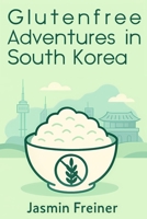 Glutenfree Adventures in South Korea (Südkorea) B0FQP9MFHR Book Cover