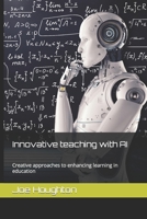 Innovative teaching with AI: Creative approaches to enhancing learning in education 1916238076 Book Cover
