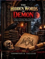 THE HIDDEN WORDS OF DEMON: A History of Demonic Names, Hierarchies, and Rites Across Four Thousand Years B0HKJCV9PF Book Cover