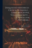 Disquisitio Historico-Critica de Indole ... Libro Apogryphi, Vulgo Inscripti ... Evangelium Nicodemi... 1021296724 Book Cover