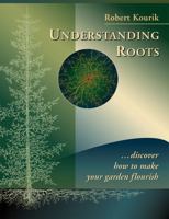 Understanding Roots: Discover How to Make Your Garden Flourish 0961584866 Book Cover
