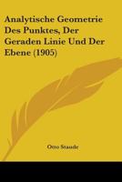 Analytische Geometrie Des Punktes, Der Geraden Linie Und Der Ebene. Ein Handbuch Zu Den Vorlesungen Und Ubungen Uber Analytische Geometrie 1104024624 Book Cover