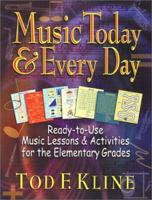 Music Today and Every Day: Ready-To-Use Music Lessons & Activities for the Elementary Grades 0130425893 Book Cover