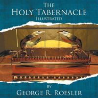 The Holy Tabernacle Illustrated 1465346473 Book Cover