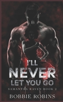 I'll Never Let You Go: Samantha Raven Book #2 B09RGBFP76 Book Cover