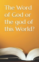 The Word of God or the god of this World? B0CVZR3RL6 Book Cover