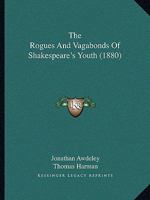 The Rogues And Vagabonds Of Shakespeare's Youth 1164858041 Book Cover