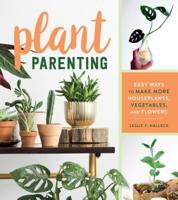 Plant Parenting: Easy Ways to Make More Houseplants, Vegetables, and Flowers 1604698721 Book Cover