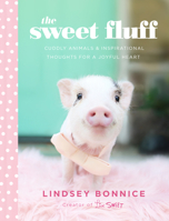 The Sweet Fluff: Cuddly Animals and Inspirational Thoughts for a Joyful Heart 1496449401 Book Cover