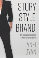Story. Style. Brand.: Why Corporate Results Are a Matter of Personal Style 1948238217 Book Cover
