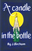 A Candle In the Bottle: A dark satire about love, loss and the moments in between 183688544X Book Cover