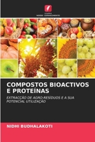 COMPOSTOS BIOACTIVOS E PROTEÍNAS: EXTRACÇÃO DE AGRO-RESÍDUOS E A SUA POTENCIAL UTILIZAÇÃO 6205284693 Book Cover