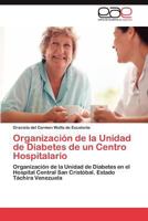 Organización de la Unidad de Diabetes de un Centro Hospitalario: Organización de la Unidad de Diabetes en el Hospital Central San Cristóbal. Estado Táchira Venezuela 3848472988 Book Cover
