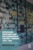 Repression Resistance and Collaboration in Stalinist Romania 1138089206 Book Cover
