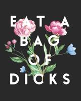 Eat a Bag of Dicks: 108 Page College Ruled Easter Notebook 8x10 1799154165 Book Cover