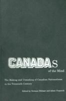 Canadas of the Mind: The Making and Unmaking of Canadian Nationalisms in the Twentieth Century 0773532730 Book Cover