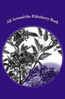 All Around The Elderberry Bush: Musings of a nonagenarian 1494454823 Book Cover