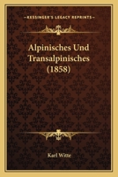 Alpinisches Und Transalpinisches (1858) 1160780706 Book Cover