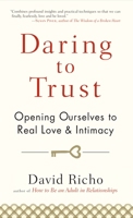 Daring to Trust: Opening Ourselves to Real Love and Intimacy 1590309243 Book Cover