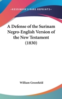 A Defense of the Surinam Negro-English Version of the New Testament 1120115132 Book Cover