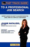 Fast Track Guide to a Professional Job Search: Expert Advice on How to Acquire Executive Jobs, Even in a Difficult Job Market 1600051839 Book Cover