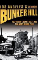 Los Angeles's Bunker Hill: Pulp Fiction's Mean Streets and Film Noir's Ground Zero! 1609495462 Book Cover