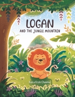 Logan and the Jungle Mountain: Inspiring little readers to create and achieve goals and dreams. 152728705X Book Cover