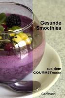 Gesunde Smoothies aus dem GOURMETmaxx 1539875903 Book Cover