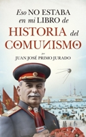 Eso no estaba en mi libro de historia del Comunismo 8417954872 Book Cover