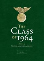 The Class of 1964: A Story of Culver Military Academy 1949248348 Book Cover