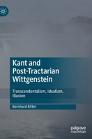 Kant and Post-Tractarian Wittgenstein: Transcendentalism, Idealism, Illusion 3030446336 Book Cover