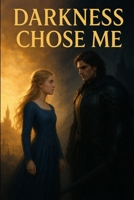 Darkness Chose Me: She didn’t choose the darkness. But it chose her B0FMQKGS9F Book Cover