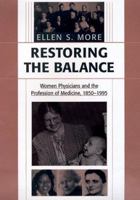 Restoring the Balance: Women Physicians and the Profession of Medicine, 1850-1995 0674005678 Book Cover